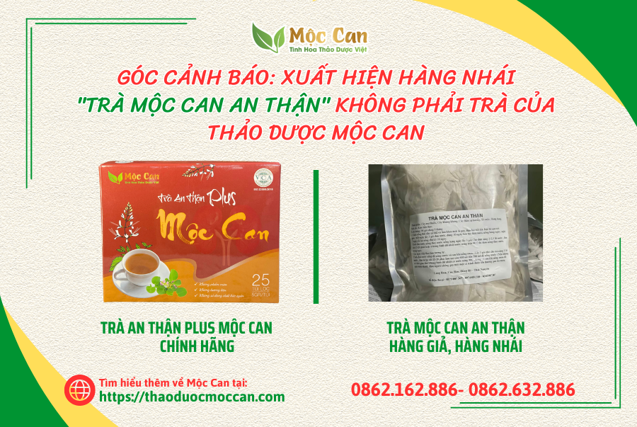 GÓC CẢNH BÁO: XUẤT HIỆN HÀNG NHÁI -  TRÀ MỘC CAN AN THẬN KHÔNG PHẢI TRÀ CỦA THẢO DƯỢC MỘC CAN 1
